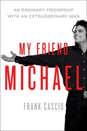 My Friend Michael : An Ordinary Friendship with an Extraordinary Man cover image