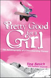 Pretty Good for a Girl : The Autobiography of a Snowboarding Pioneer cover image