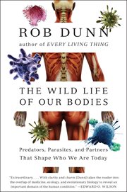 The Wild Life of Our Bodies : Predators, Parasites, and Partners That Shape Who We Are Today cover image