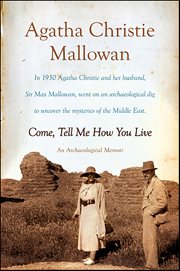 Come, Tell Me How You Live : An Archaeological Memoir cover image