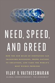 Need, Speed, and Greed : How the New Rules of Innovation Can Transform Businesses, Propel Nations to Greatness, and Tame the cover image