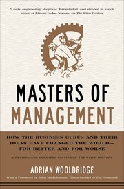 Masters of Management : How the Business Gurus and Their Ideas Have Changed the World-for Better and for Worse cover image