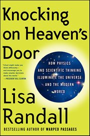 Knocking on Heaven's Door : How Physics and Scientific Thinking Illuminate the Universe and the Modern World cover image