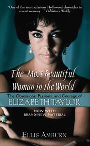 The Most Beautiful Woman in the World : The Obsessions, Passions, and Courage of Elizabeth Taylor cover image