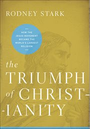 The Triumph of Christianity : How the Jesus Movement Became the World's Largest Religion cover image