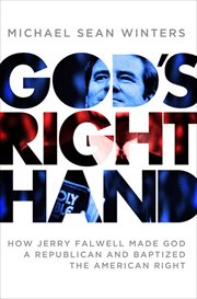 God's Right Hand : How Jerry Falwell Made God a Republican and Baptized the American Right cover image