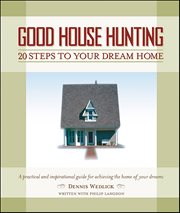 Good House Hunting : 20 Steps to Your Dream Home cover image