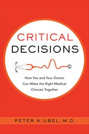 Critical Decisions : How You and Your Doctor Can Make the Right Medical Choices Together cover image