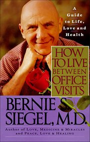 How to Live Between Office Visits : A Guide to Life, Love and Health cover image