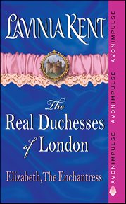 Elizabeth, the Enchantress : The Real Duchesses Of London cover image