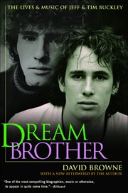 Dream Brother : The Lives & Music of Jeff & Tim Buckley cover image
