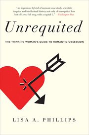 Unrequited : The Thinking Woman's Guide to Romantic Obsession cover image