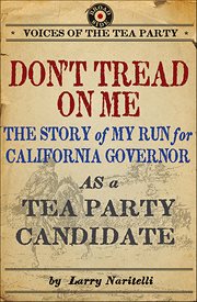 Don't Tread on Me : The Story of My Run for California Governor as a Tea Party Candidate. Voices of the Tea Party cover image
