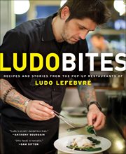 LudoBites : Recipes and Stories from the Pop-Up Restaurants of Ludo Lefebvre cover image