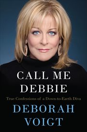 Call Me Debbie : True Confessions of a Down-to-Earth Diva cover image