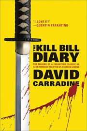 The Kill Bill diary : the making of a Tarantino classic as seen through the eyes of a screen legend cover image
