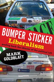 Bumper Sticker Liberalism : Peeling Back the Idiocies of the Political Left cover image