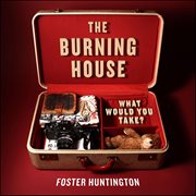 The Burning House : What Would You Take? cover image