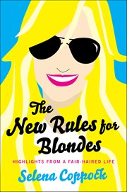 The New Rules for Blondes : Highlights from a Fair-Haired Life cover image