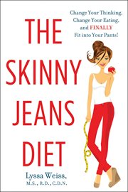 The Skinny Jeans Diet : Change Your Thinking, Change Your Eating, and Finally Fit into Your Pants! cover image