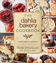 The Dahlia Bakery Cookbook : Sweetness in Seattle cover image