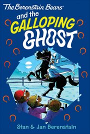 The Berenstain Bears and the the Galloping Ghost : Berenstain Bears cover image