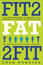Fit2Fat2Fit : The Unexpected Lessons from Gaining and Losing 75 lbs on Purpose cover image