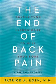 The End of Back Pain : Access Your Hidden Core to Heal Your Body cover image