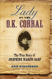 Lady at the O.K. Corral : The True Story of Josephine Marcus Earp cover image