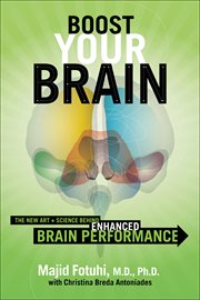 Boost Your Brain : The New Art and Science Behind Enhanced Brain Performance cover image
