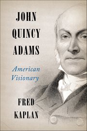 John Quincy Adams : American Visionary cover image