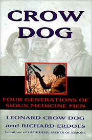 Crow Dog : Four Generations of Sioux Medicine Men cover image