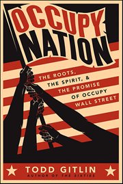 Occupy Nation : The Roots, the Spirit, and the Promise of Occupy Wall Street cover image