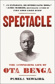 Spectacle : The Astonishing Life of Ota Benga cover image