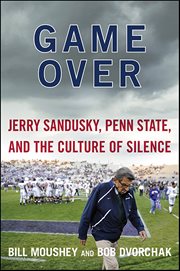 Game Over : Jerry Sandusky, Penn State, and the Cullture of Silence cover image