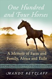 One Hundred and Four Horses : A Memoir of Farm and Family, Africa and Exile cover image