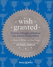 Wish Granted : 25 Stories of Strength and Resilience from America's Favorite Athletes cover image