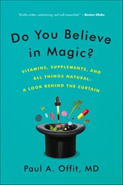 Do You Believe in Magic? : The Sense and Nonsense of Alternative Medicine cover image