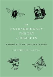 An Extraordinary Theory of Objects : A Memoir of an Outsider in Paris cover image