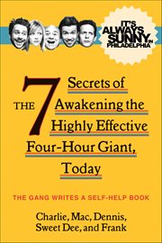 It's Always Sunny in Philadelphia : The 7 Secrets of Awakening the Highly Effective Four-Hour Giant, Today cover image