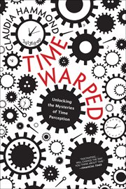 Time Warped : Unlocking the Mysteries of Time Perception cover image