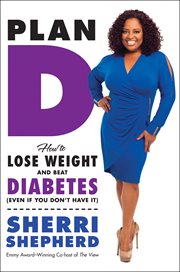 Plan D : How to Lose Weight and Beat Diabetes (Even If You Don't Have It) cover image