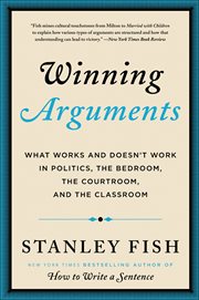 Winning arguments : what works and doesn't work in politics, the bedroom, the courtroom, and the classroom cover image