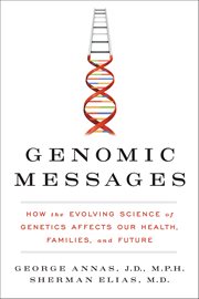 Genomic Messages : How the Evolving Science of Genetics Affects Our Health, Families, and Future cover image