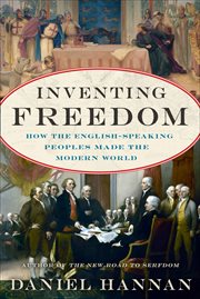 Inventing Freedom : How the English-Speaking Peoples Made the Modern World cover image