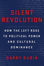 Silent Revolution : How the Left Rose to Political Power and Cultural Dominance cover image