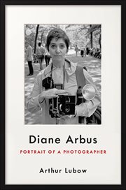 Diane Arbus : Portrait of a Photographer cover image