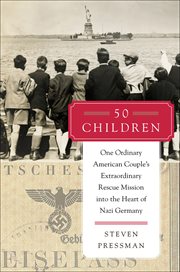 50 Children : One Ordinary American Couple's Extraordinary Rescue Mission into the Heart of Nazi Germany cover image
