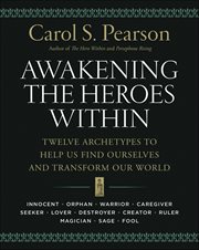 Awakening the Heroes Within : Twelve Archetypes to Help Us Find Ourselves and Transform Our World cover image