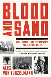 Blood and Sand : Suez, Hungary, and Eisenhower's Campaign for Peace cover image
